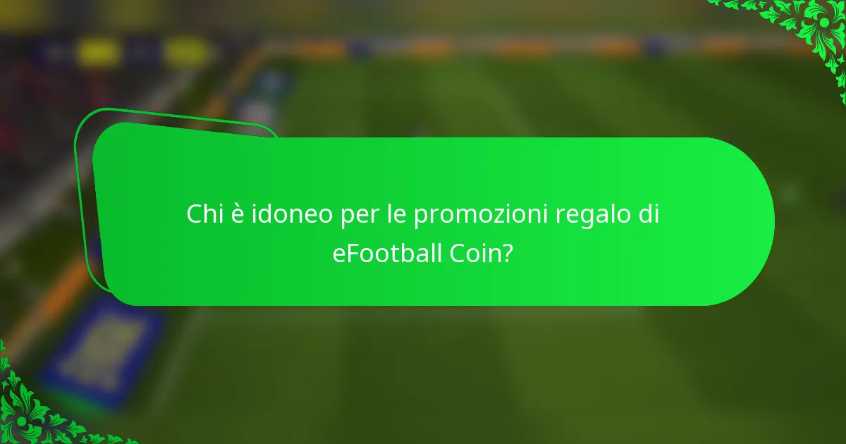 Chi è idoneo per le promozioni regalo di eFootball Coin?