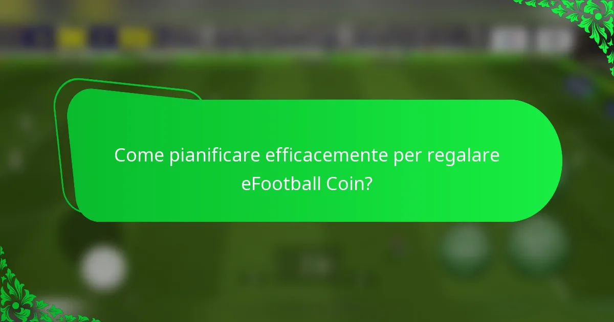 Come pianificare efficacemente per regalare eFootball Coin?