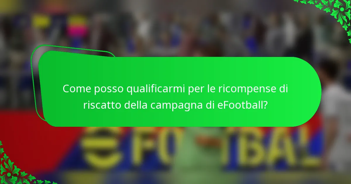 Come posso qualificarmi per le ricompense di riscatto della campagna di eFootball?