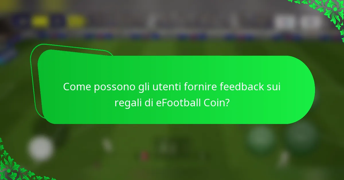 Come possono gli utenti fornire feedback sui regali di eFootball Coin?