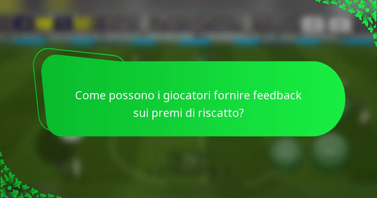 Come possono i giocatori fornire feedback sui premi di riscatto?