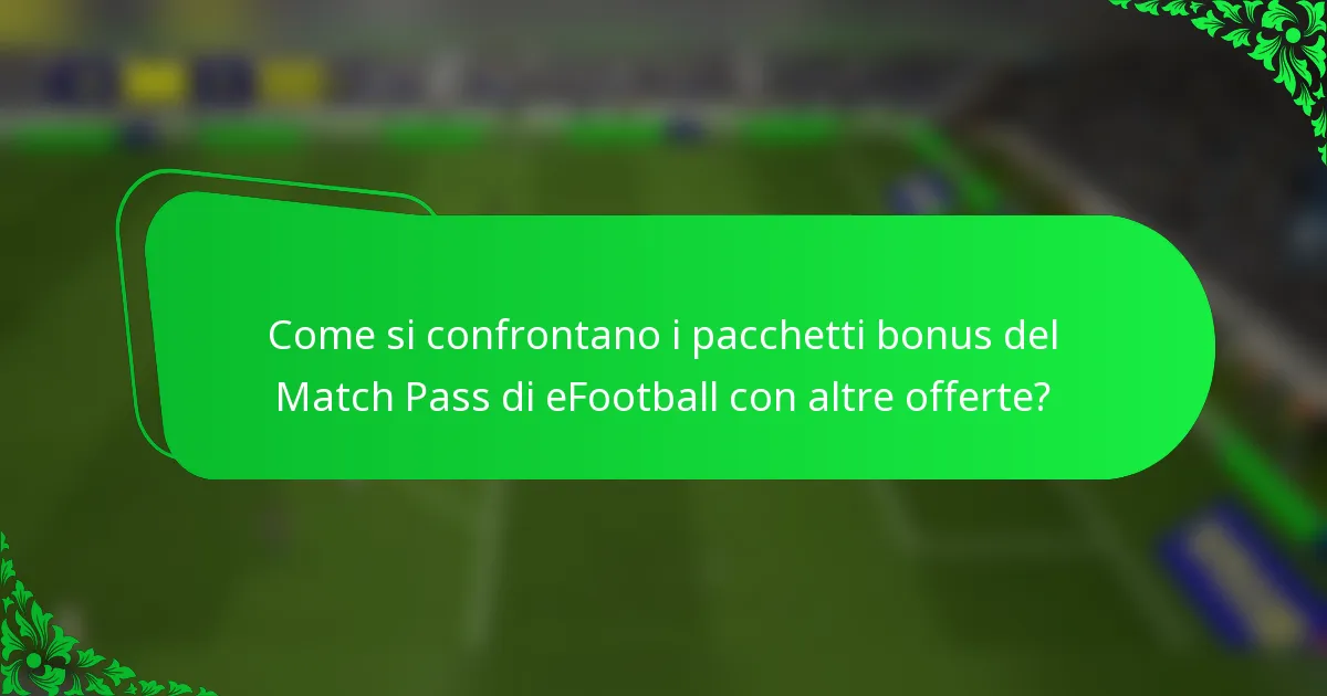Come si confrontano i pacchetti bonus del Match Pass di eFootball con altre offerte?