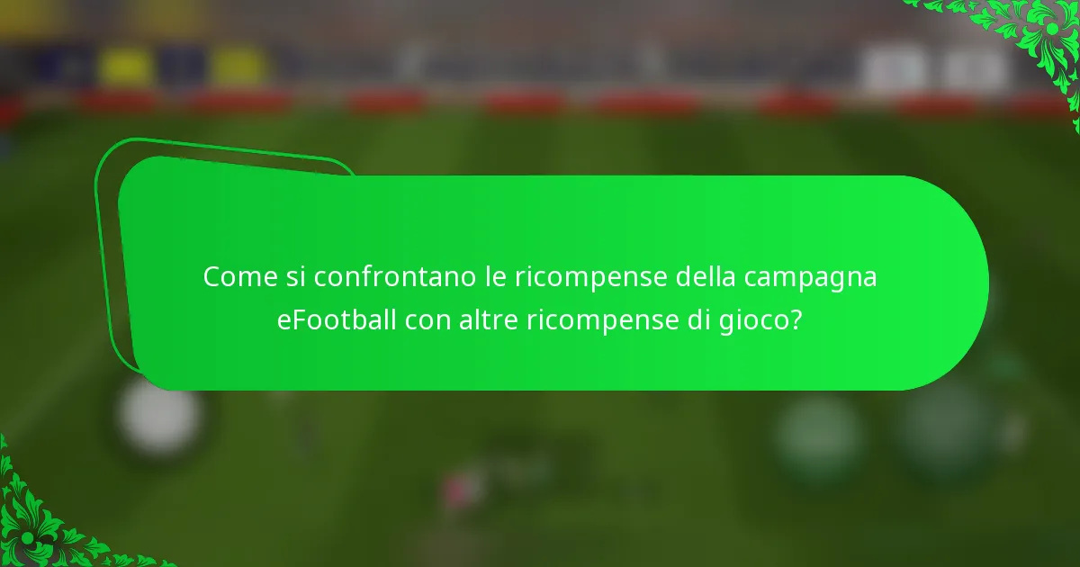Come si confrontano le ricompense della campagna eFootball con altre ricompense di gioco?