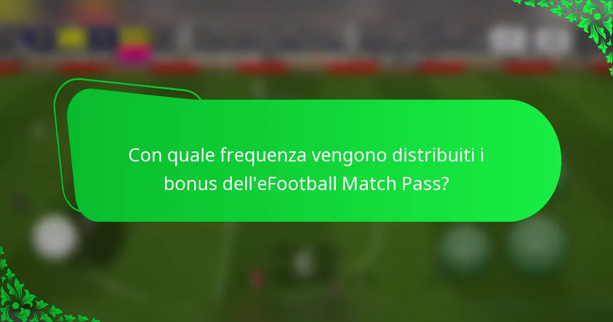 Con quale frequenza vengono distribuiti i bonus dell'eFootball Match Pass?