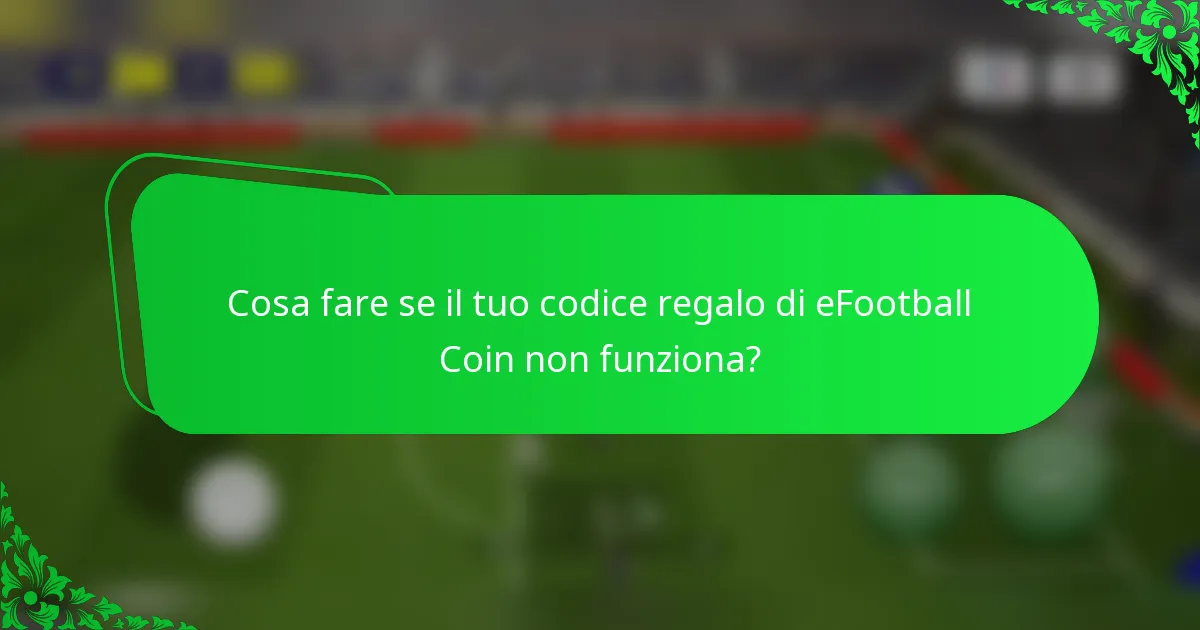 Cosa fare se il tuo codice regalo di eFootball Coin non funziona?