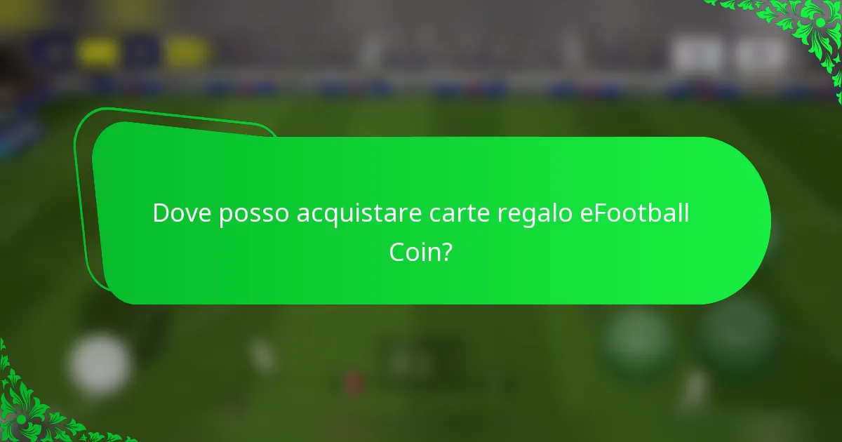 Dove posso acquistare carte regalo eFootball Coin?
