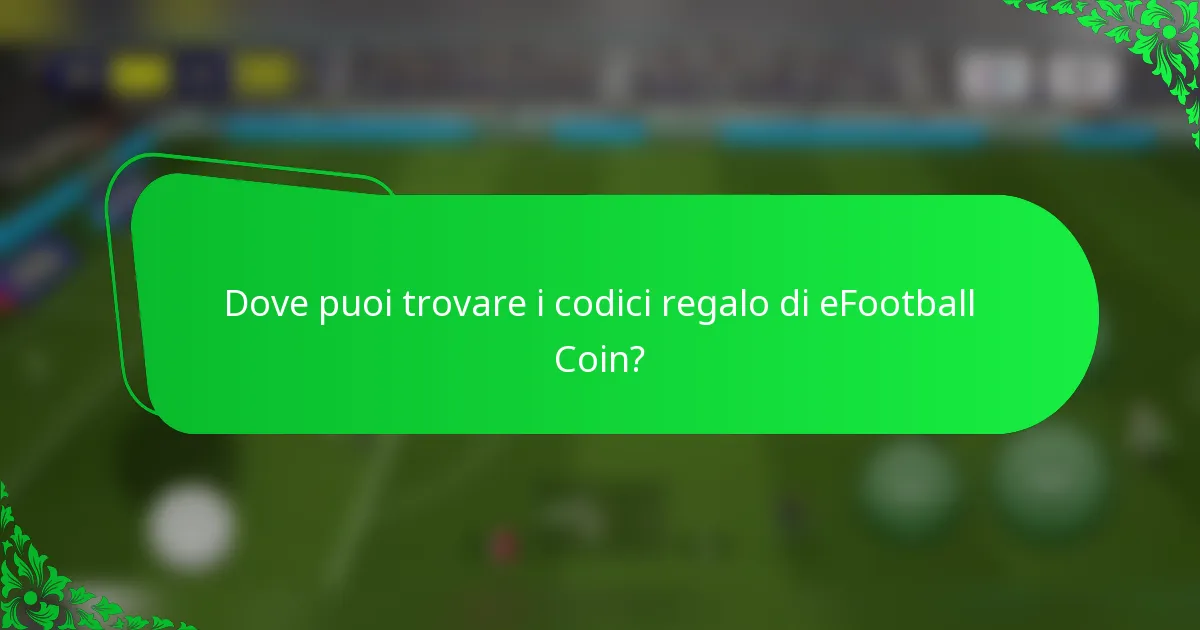 Dove puoi trovare i codici regalo di eFootball Coin?