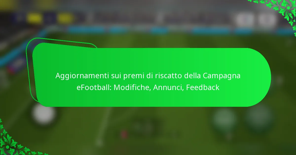 Aggiornamenti sui premi di riscatto della Campagna eFootball: Modifiche, Annunci, Feedback