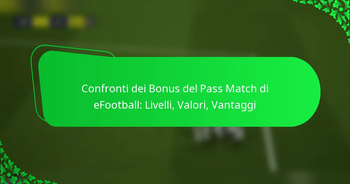 Confronti dei Bonus del Pass Match di eFootball: Livelli, Valori, Vantaggi