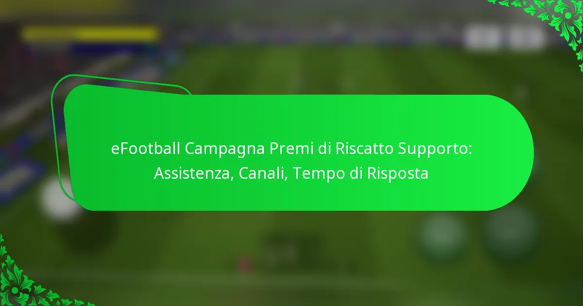 eFootball Campagna Premi di Riscatto Supporto: Assistenza, Canali, Tempo di Risposta