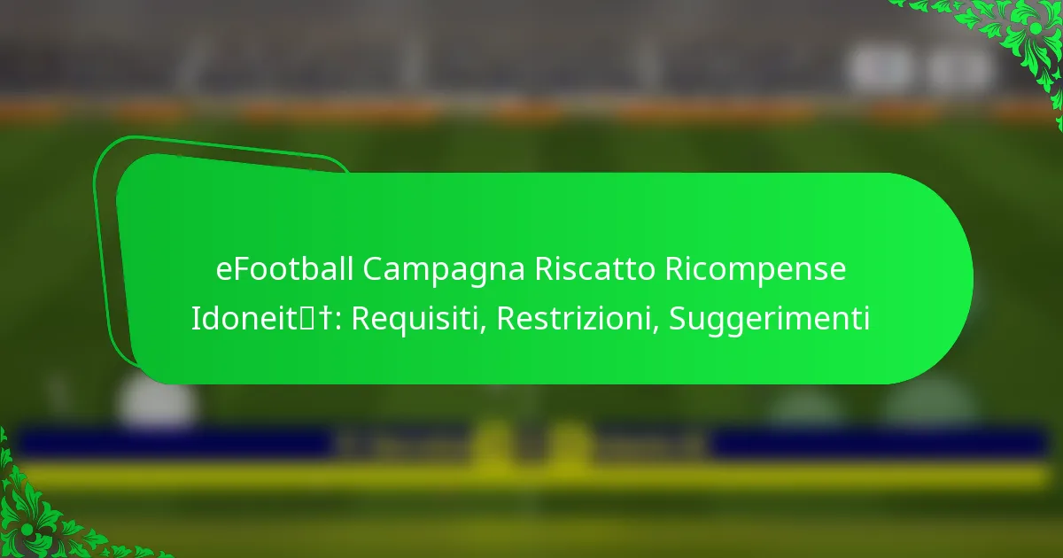 eFootball Campagna Riscatto Ricompense Idoneità: Requisiti, Restrizioni, Suggerimenti