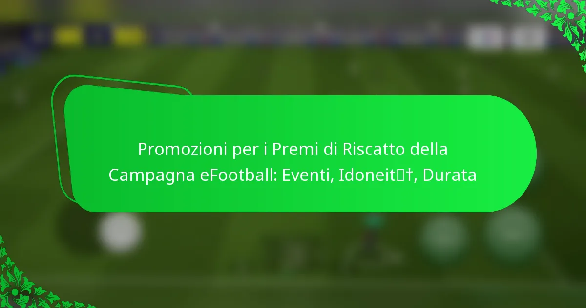 Promozioni per i Premi di Riscatto della Campagna eFootball: Eventi, Idoneità, Durata