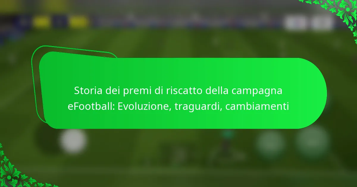 Storia dei premi di riscatto della campagna eFootball: Evoluzione, traguardi, cambiamenti