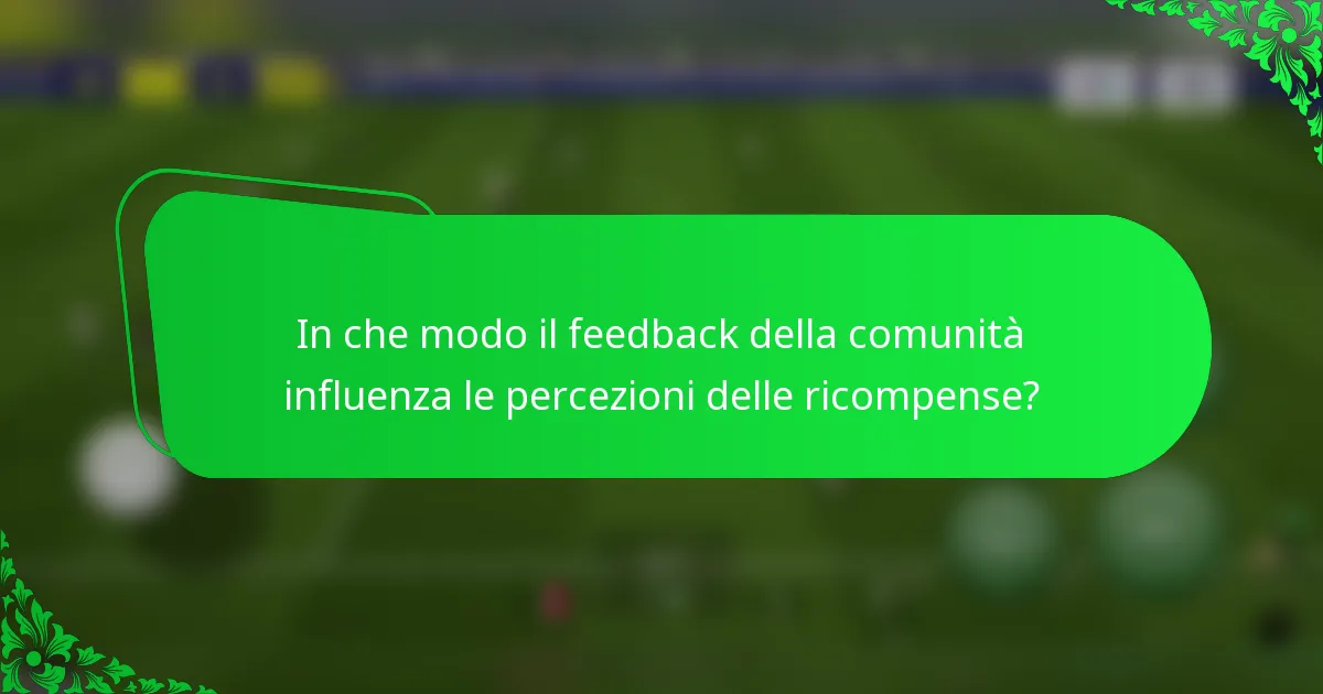 In che modo il feedback della comunità influenza le percezioni delle ricompense?
