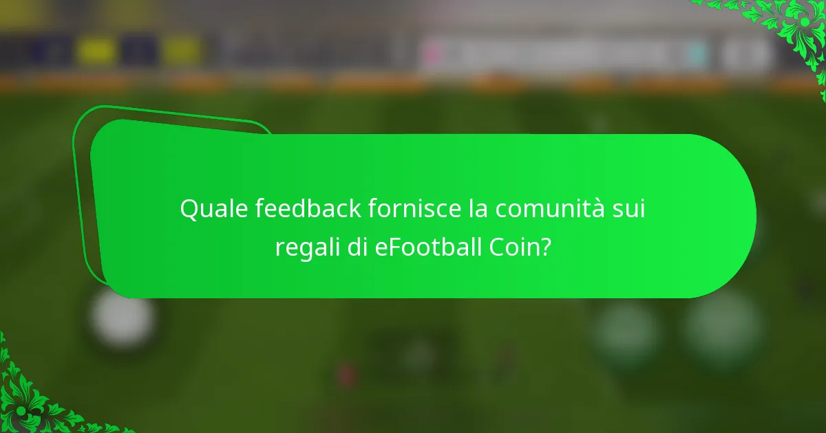 Quale feedback fornisce la comunità sui regali di eFootball Coin?
