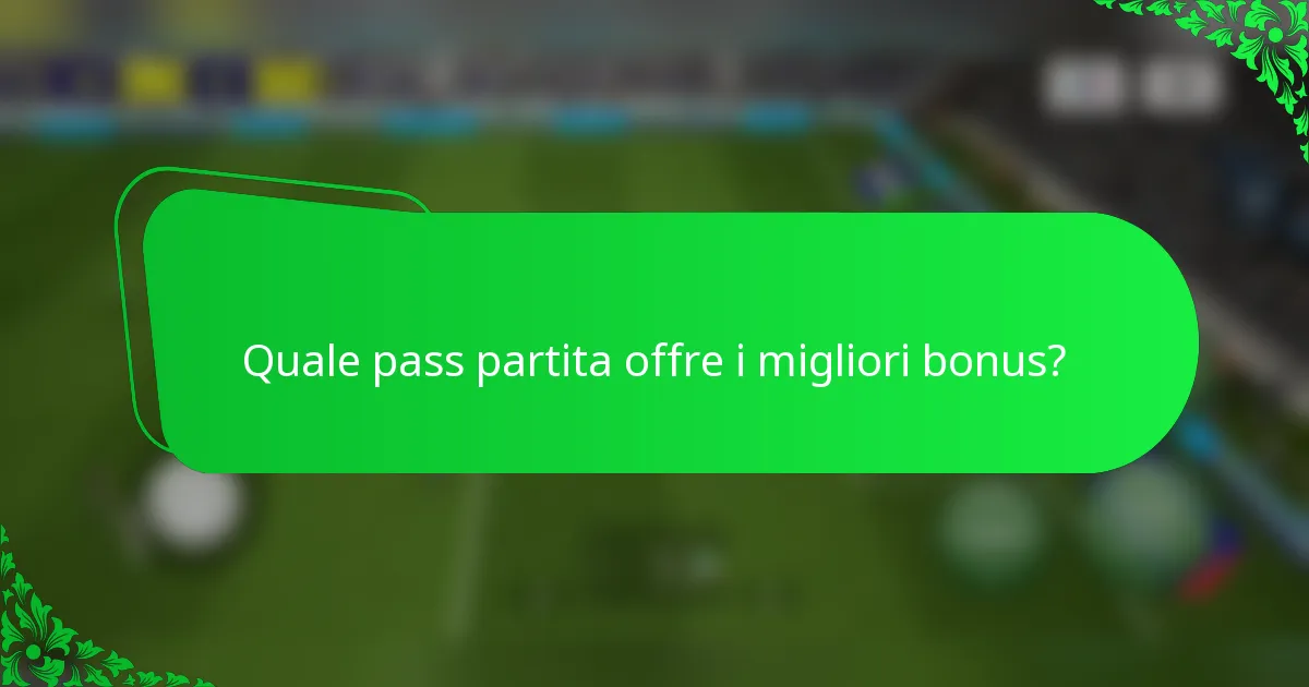 Quale pass partita offre i migliori bonus?