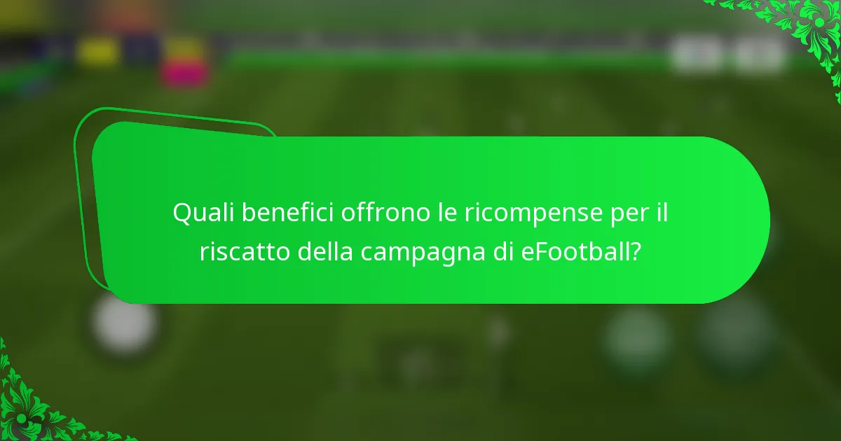 Quali benefici offrono le ricompense per il riscatto della campagna di eFootball?