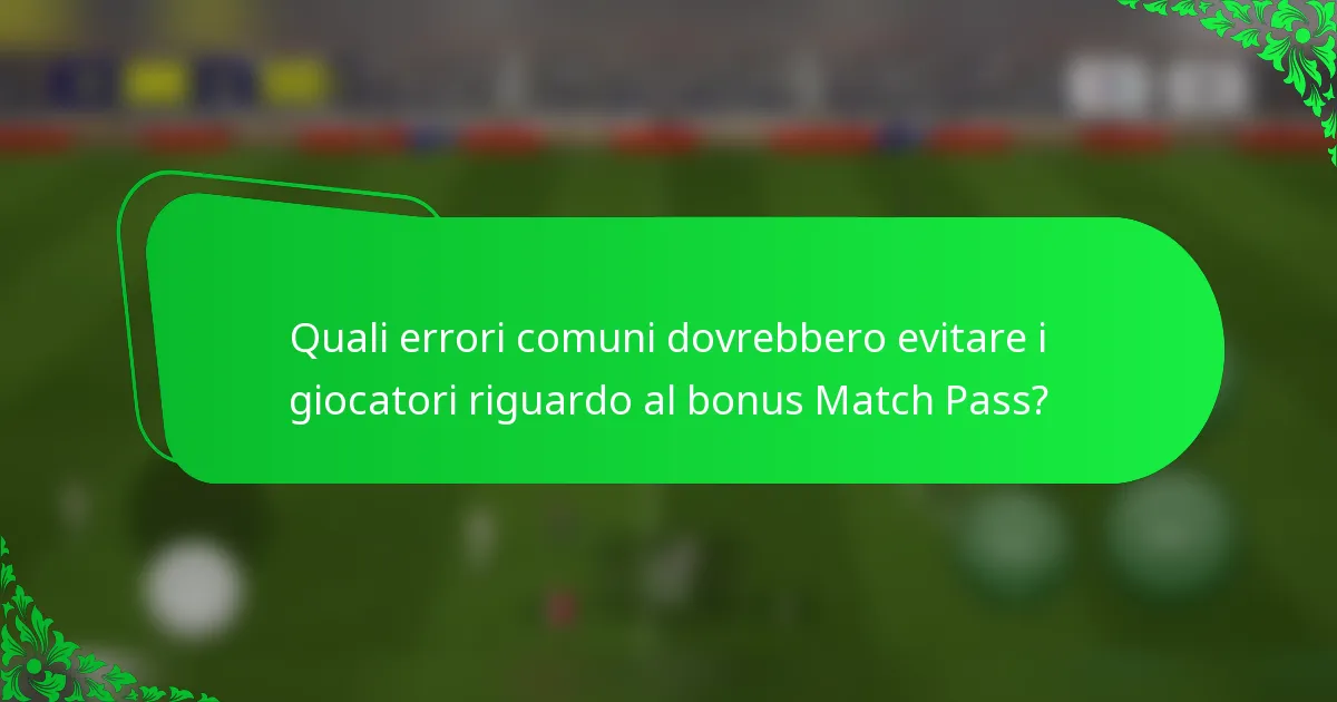 Quali errori comuni dovrebbero evitare i giocatori riguardo al bonus Match Pass?