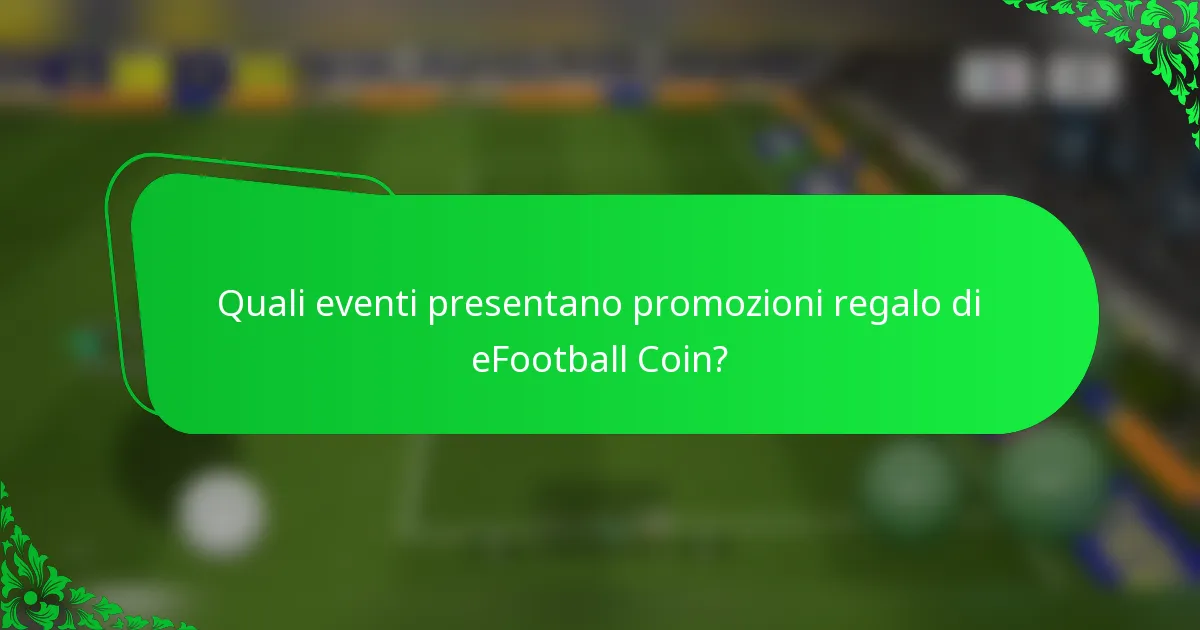 Quali eventi presentano promozioni regalo di eFootball Coin?