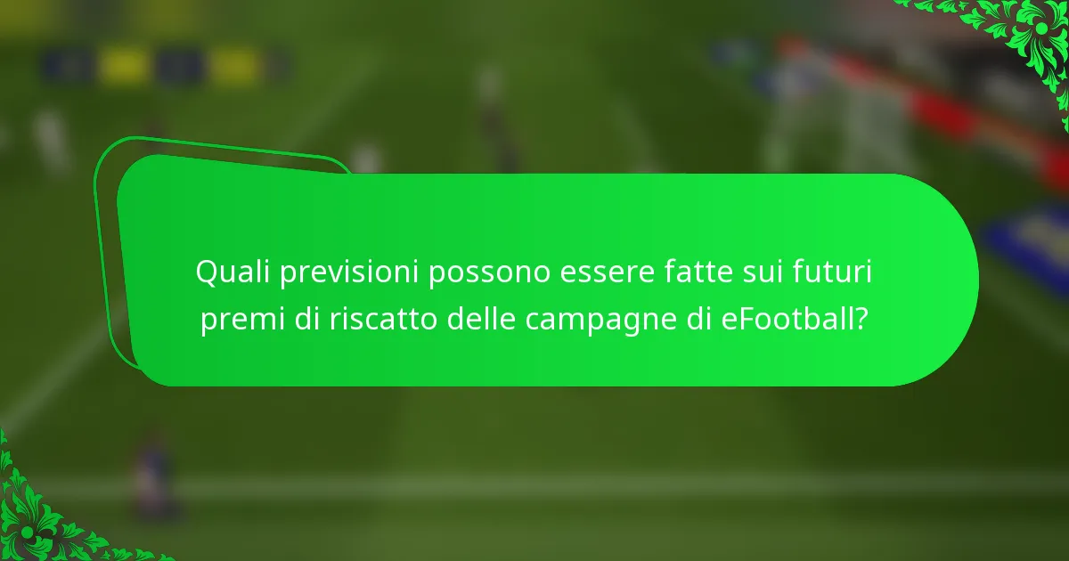 Quali previsioni possono essere fatte sui futuri premi di riscatto delle campagne di eFootball?