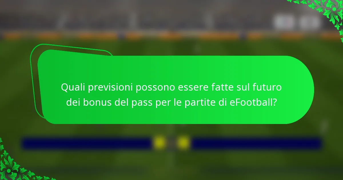 Quali previsioni possono essere fatte sul futuro dei bonus del pass per le partite di eFootball?