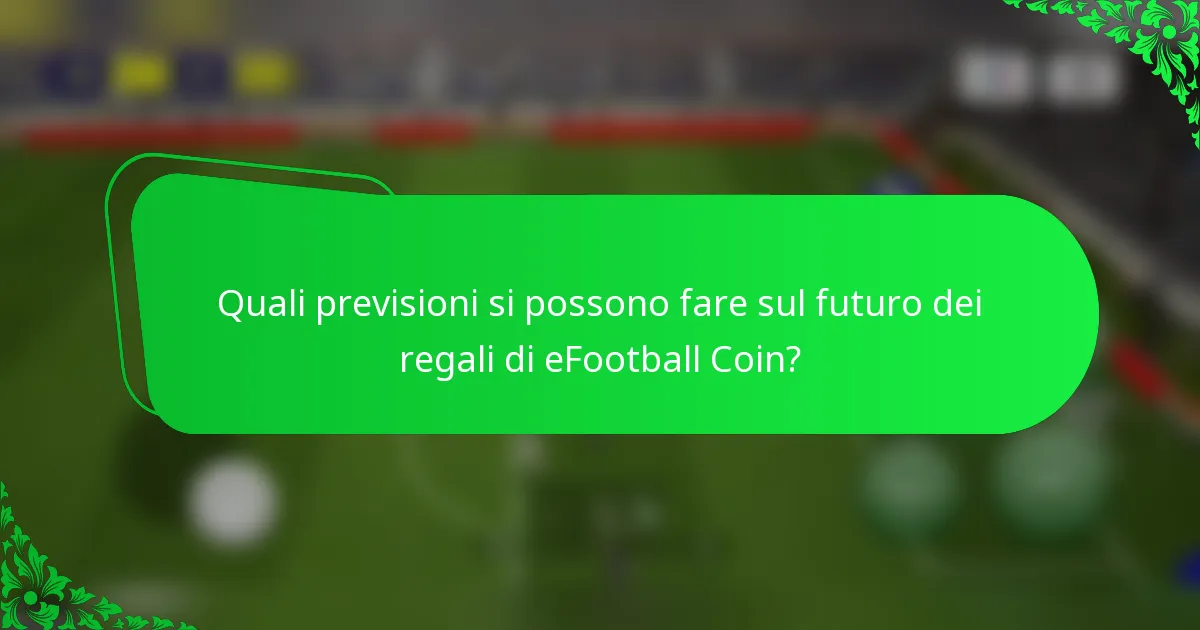 Quali previsioni si possono fare sul futuro dei regali di eFootball Coin?