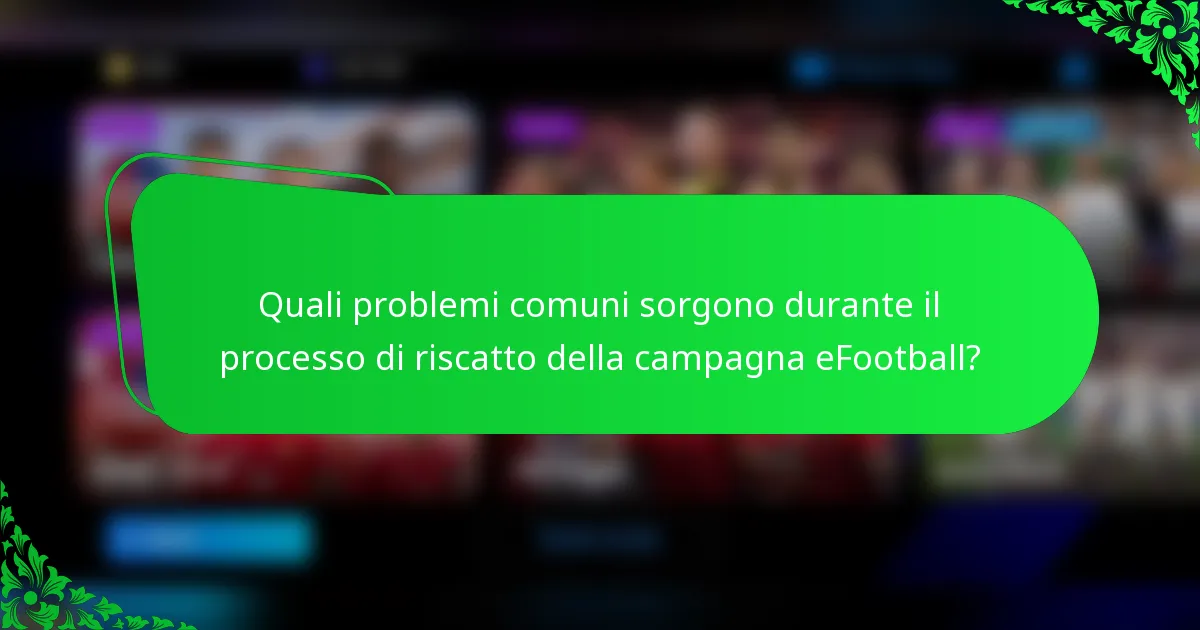 Quali problemi comuni sorgono durante il processo di riscatto della campagna eFootball?