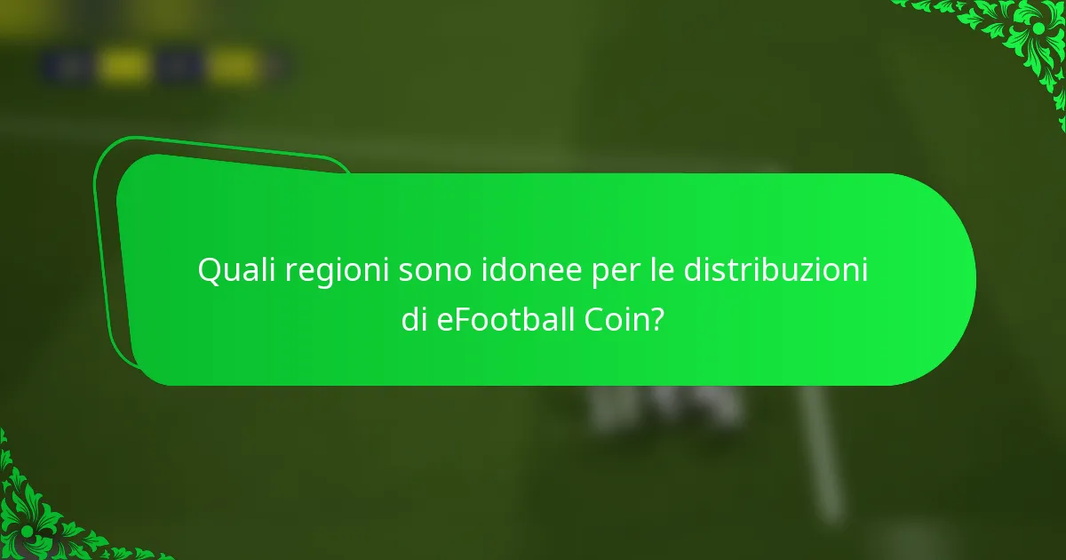 Quali regioni sono idonee per le distribuzioni di eFootball Coin?