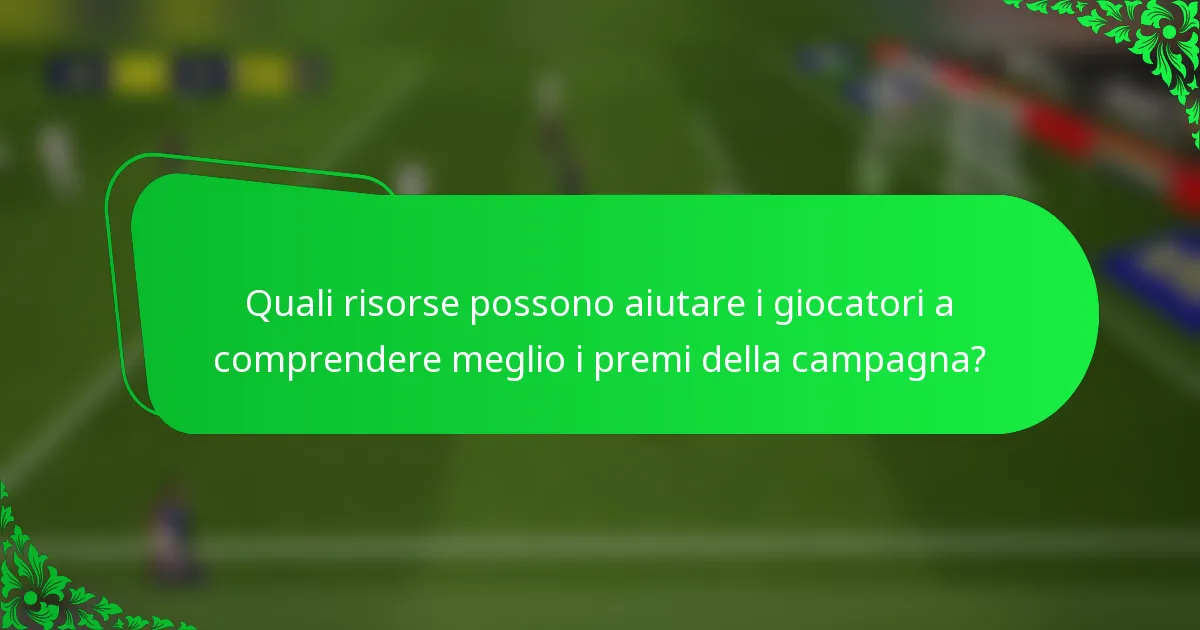 Quali risorse possono aiutare i giocatori a comprendere meglio i premi della campagna?