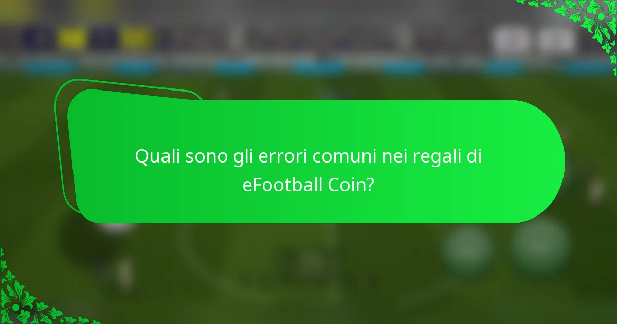 Quali sono gli errori comuni nei regali di eFootball Coin?