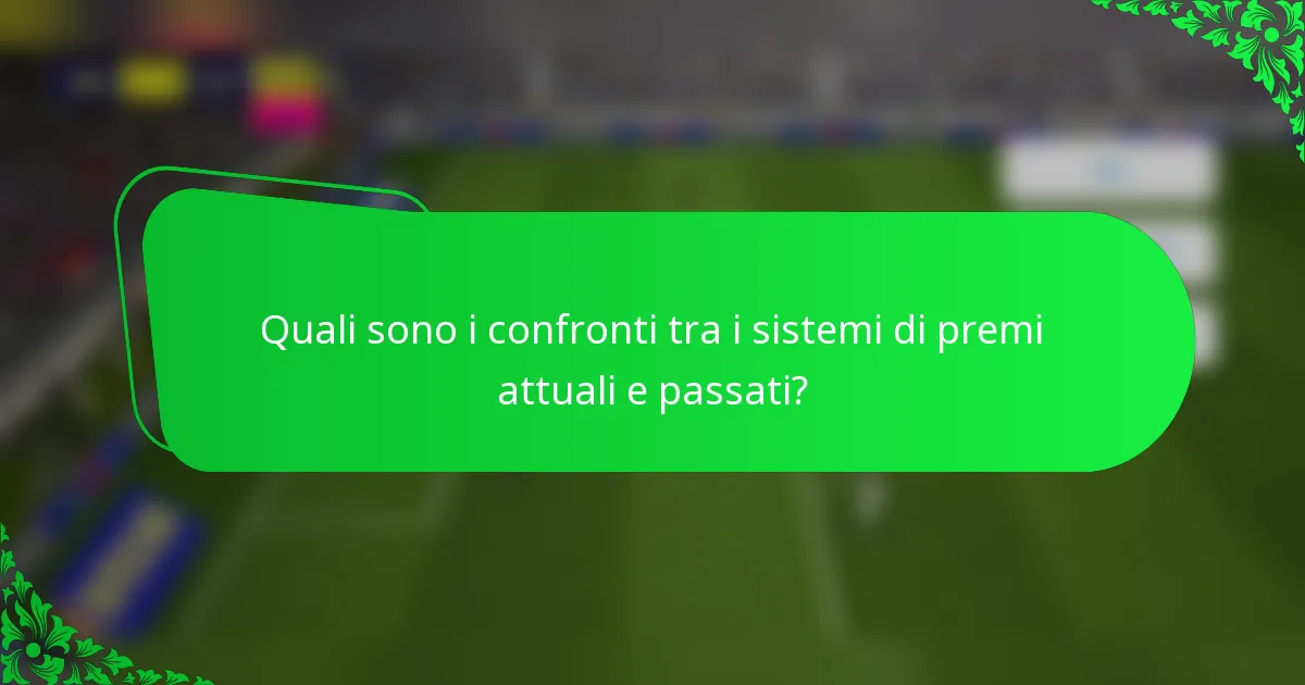 Quali sono i confronti tra i sistemi di premi attuali e passati?