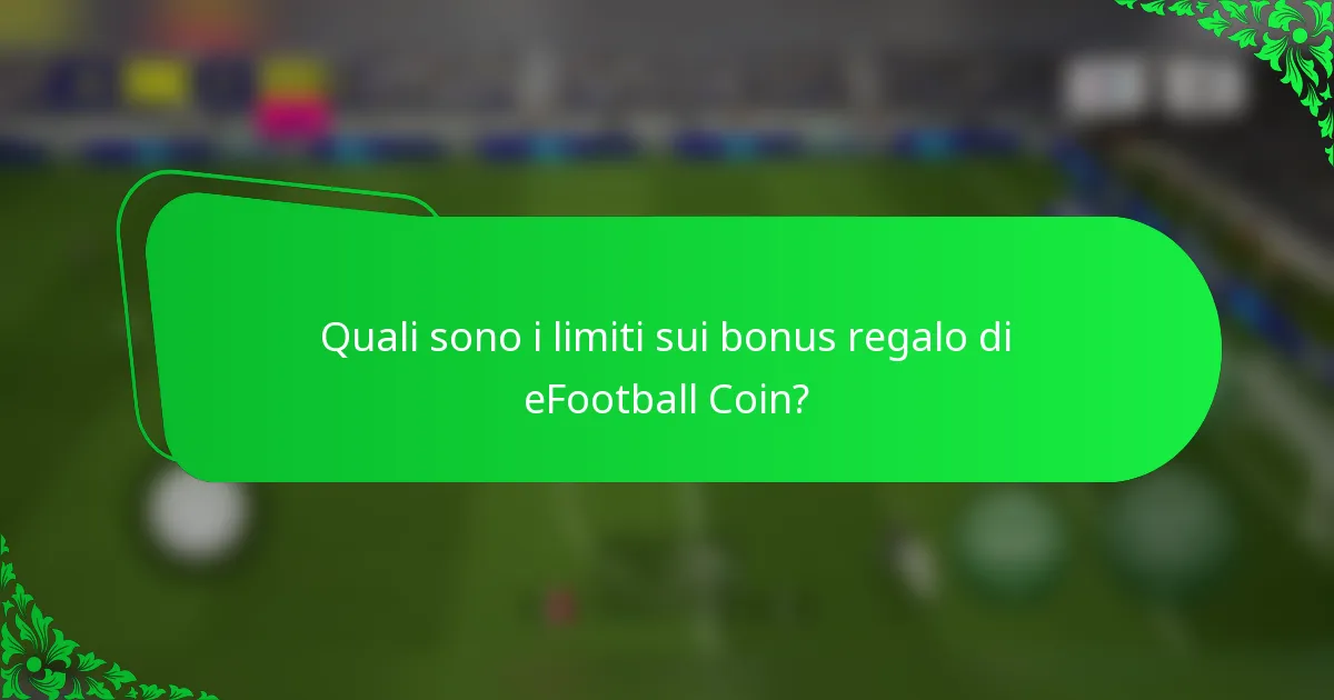 Quali sono i limiti sui bonus regalo di eFootball Coin?