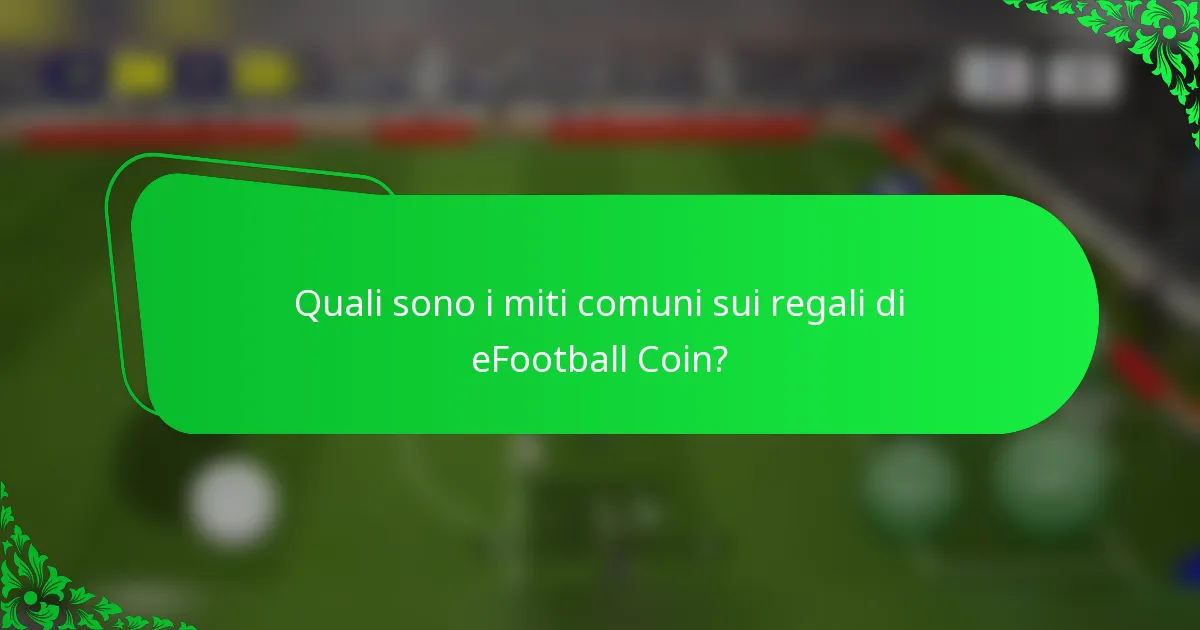 Quali sono i miti comuni sui regali di eFootball Coin?