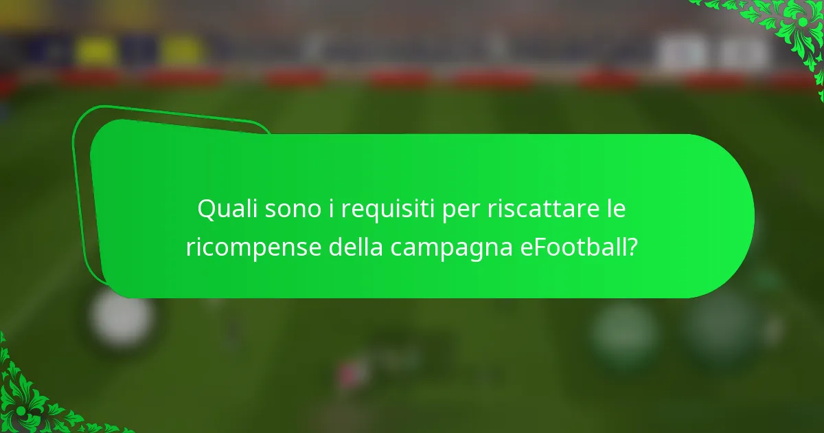 Quali sono i requisiti per riscattare le ricompense della campagna eFootball?