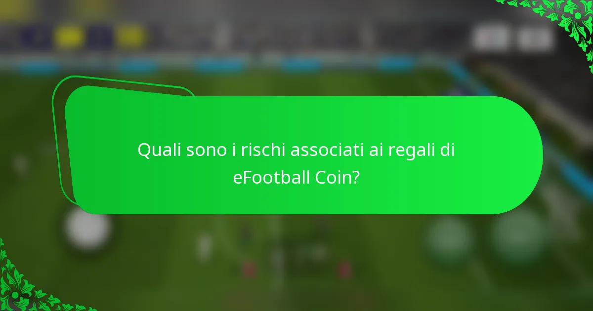 Quali sono i rischi associati ai regali di eFootball Coin?