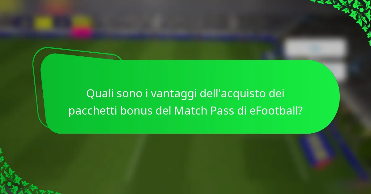 Quali sono i vantaggi dell'acquisto dei pacchetti bonus del Match Pass di eFootball?