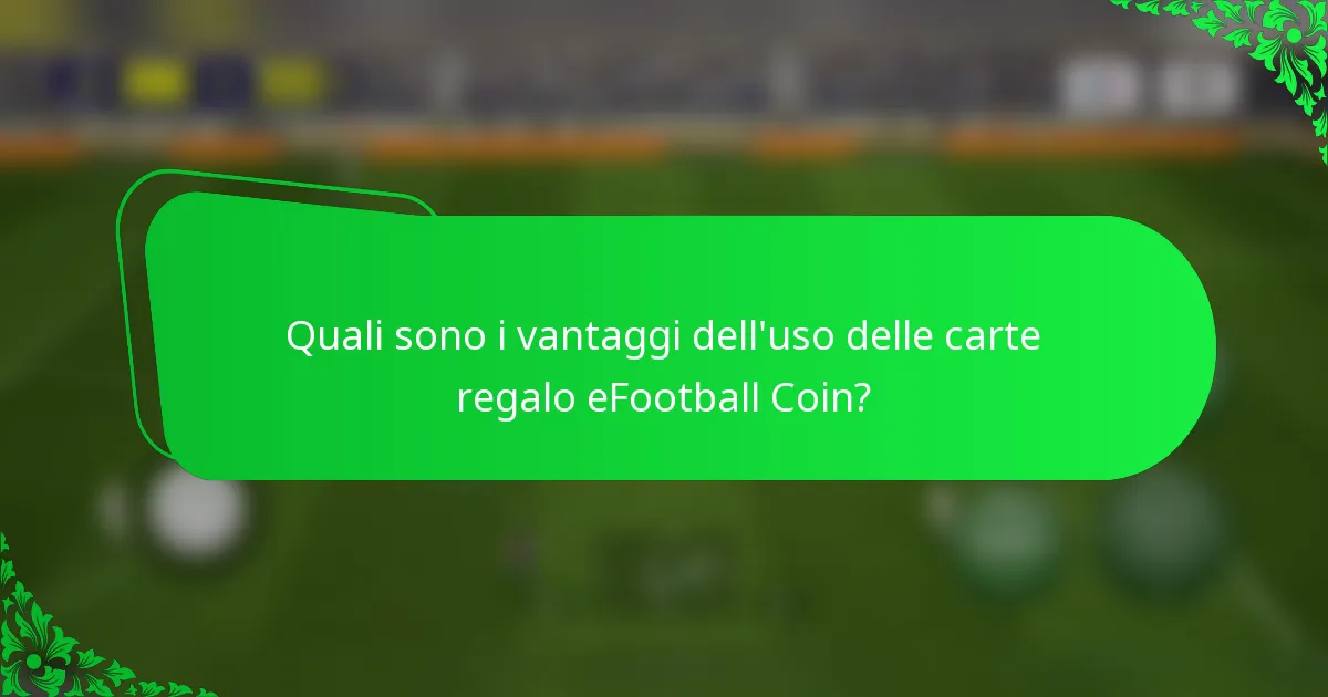 Quali sono i vantaggi dell'uso delle carte regalo eFootball Coin?