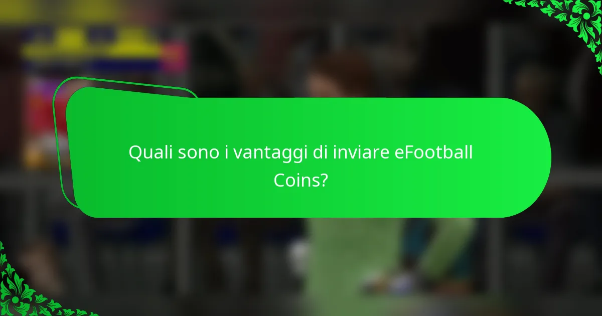 Quali sono i vantaggi di inviare eFootball Coins?