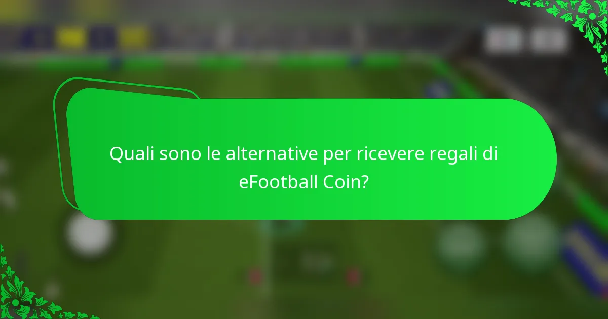 Quali sono le alternative per ricevere regali di eFootball Coin?