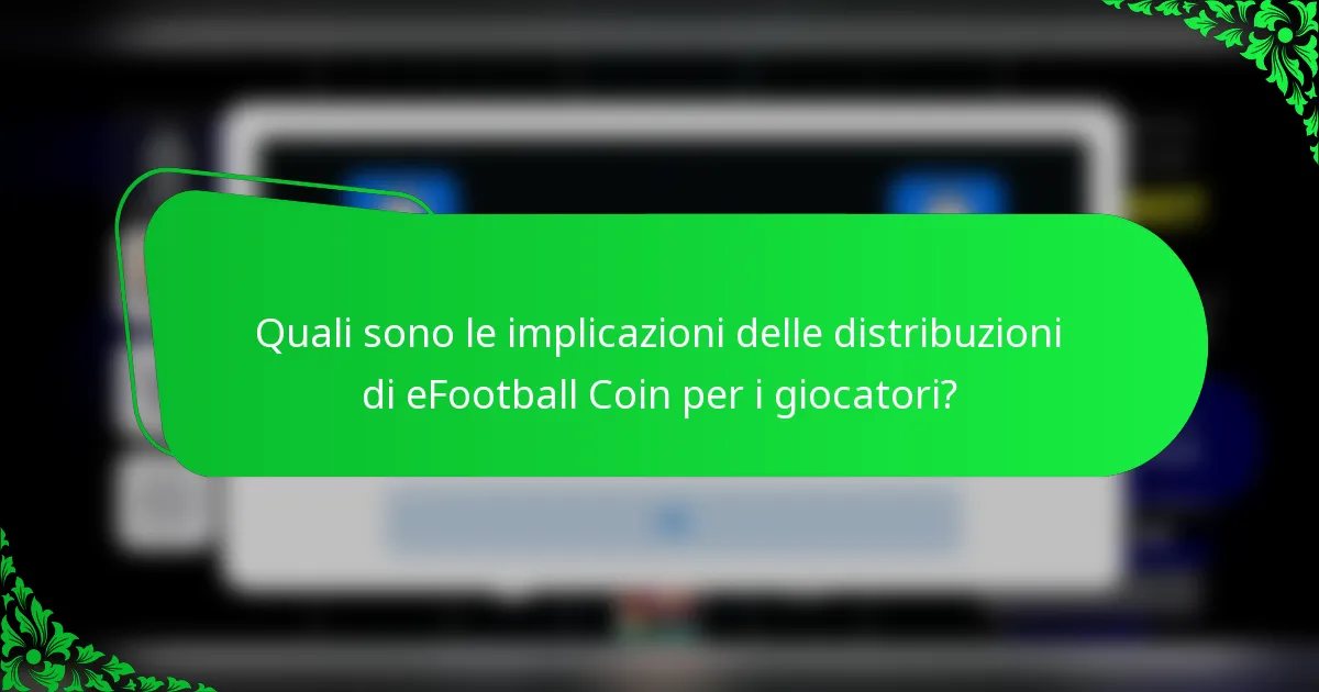 Quali sono le implicazioni delle distribuzioni di eFootball Coin per i giocatori?