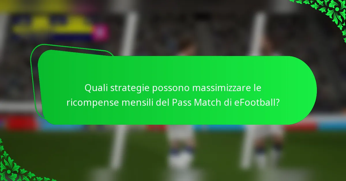 Quali strategie possono massimizzare le ricompense mensili del Pass Match di eFootball?