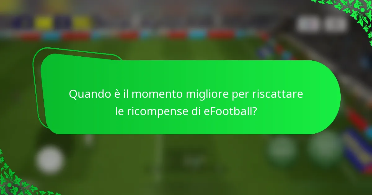 Quando è il momento migliore per riscattare le ricompense di eFootball?